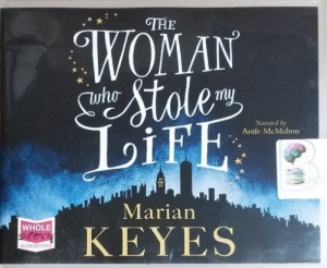 The Woman who Stole My Life written by Marian Keyes performed by Aoife McMahon on CD (Unabridged)